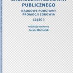 Tytuł: Zagrożenia zdrowia publicznego. Część 3. Naukowe podstawy promocji zdrowia
Autor: Jacek Michalak
Wydawnictwo: Wolters Kluwer
Formaty: PDF