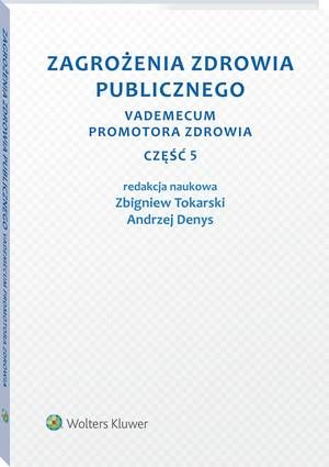 Tytuł: Zagrożenia zdrowia publicznego. Część 5. Vademecum promotora zdrowia
Autor: Zbigniew Tokarski, Andrzej Denys
Wydawnictwo: Wolters Kluwer
Formaty: PDF