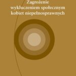 Tytuł: Zagrożenie wykluczeniem społecznym kobiet niepełnosprawnych
Autor: Anna Nowak
Wydawnictwo: Wydawnictwo Uniwersytetu Śląskiego
Formaty: PDF