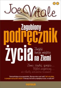 Tytuł: Zagubiony podręcznik życia. Znajdź swoje miejsce na Ziemi
Autor: Joe Vitale
Wydawnictwo: Sensus
Formaty: EPUB, PDF, MOBI