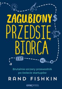 Tytuł: Zagubiony przedsiębiorca. Brutalnie szczery przewodnik po świecie startupów
Autor: Rand Fishkin
Wydawnictwo: Onepress
Formaty: EPUB, PDF, MOBI