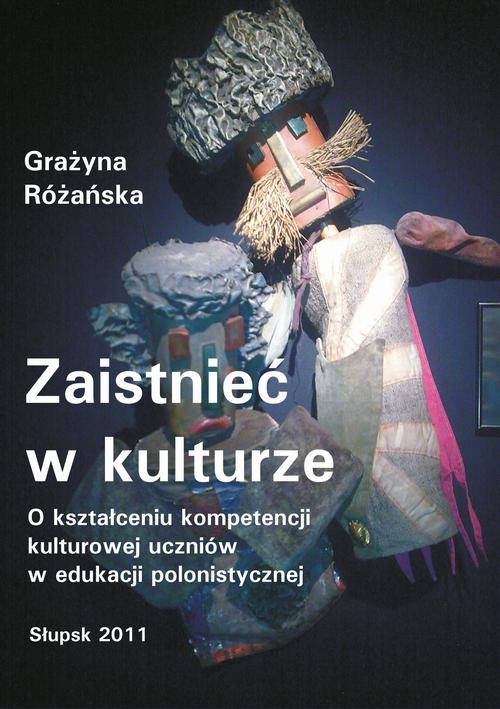 Tytuł: Zaistnieć w kulturze. O kształceniu kompetencji kulturowej uczniów w edukacji polonistycznej
Autor: Grażyna Różańska
Wydawnictwo: Uniwersytet Pomorski w Słupsku
Formaty: PDF