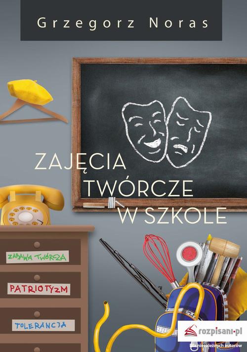 Tytuł: Zajęcia twórcze w szkole Część 1
Autor: Grzegorz Noras
Wydawnictwo: Bookplan.pl Joanna Zimny
Formaty: EPUB, MOBI