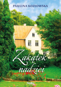 Tytuł: Zakątek nadziei
Autor: Paulina Kozłowska
Wydawnictwo: Replika
Formaty: EPUB, MOBI