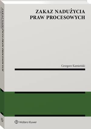 Tytuł: Zakaz nadużycia praw procesowych
Autor: Grzegorz Kamieński
Wydawnictwo: Wolters Kluwer
Formaty: PDF
