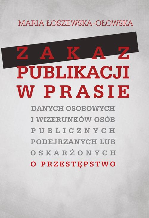 Tytuł: Zakaz publikacji w prasie danych osobowych i wizerunków osób publicznych podejrzanych lub oskarżonyc
Autor: Maria Łoszewska-Ołowska
Wydawnictwo: Aspra
Formaty: PDF