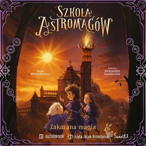Tytuł: Zakazana magia. Szkoła Astromagów. Tom 2
Autor: Anna Włodarkiewicz
Wydawnictwo: Świetlik
Formaty: MP3