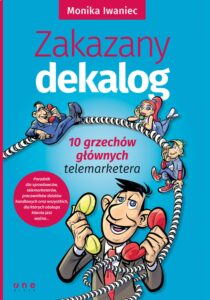 Tytuł: Zakazany dekalog. 10 grzechów głównych telemarketera
Autor: Monika Iwaniec
Wydawnictwo: Onepress
Formaty: EPUB, PDF, MOBI