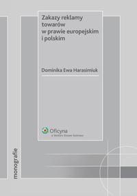 Tytuł: Zakazy reklamy towarów w prawie europejskim i polskim
Autor: Dominika Ewa Harasimiuk
Wydawnictwo: Wolters Kluwer
Formaty: PDF