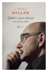 Tytuł: Zakład o życie wieczne i inne kazania krótkie
Autor: Michał Heller
Wydawnictwo: Copernicus Center Press
Formaty: EPUB, MOBI