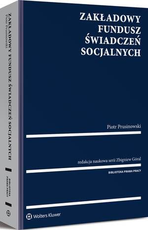 Tytuł: Zakładowy Fundusz Świadczeń Socjalnych
Autor: Piotr Prusinowski, Zbigniew Góral
Wydawnictwo: Wolters Kluwer
Formaty: PDF