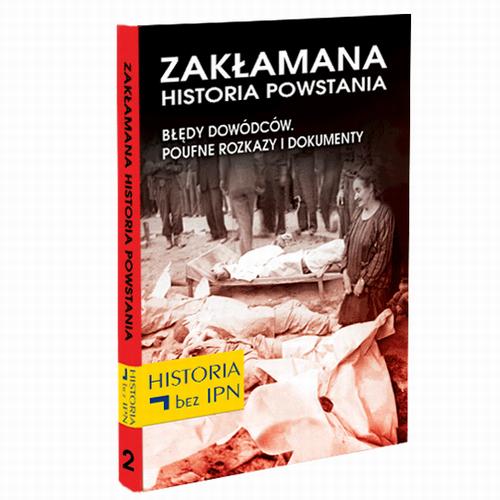 Tytuł: Zakłamana historia powstania Tom II – Błędy Dowódców. Poufne Rozkazy i Dokumenty
Autor: Józef Stępień
Wydawnictwo: Fundacja Oratio Recta
Formaty: MOBI, EPUB