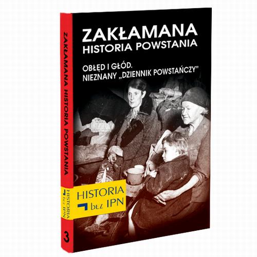 Tytuł: Zakłamana historia powstania Tom III – Obłęd i Głód. Nieznany „Dziennik Powstańczy”
Autor: Paweł Dybicz, Józef Stępień
Wydawnictwo: Fundacja Oratio Recta
Formaty: EPUB, MOBI
