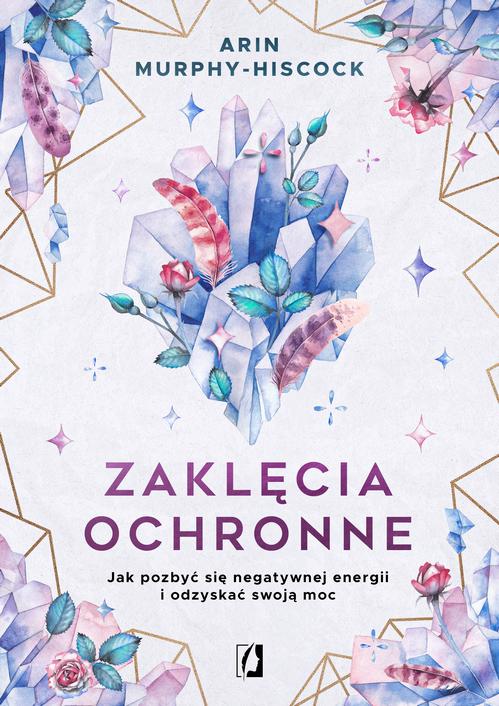 Tytuł: Zaklęcia ochronne
Autor: Arin Murphy-Hiscock
Wydawnictwo: Wydawnictwo Kobiece
Formaty: MOBI, EPUB