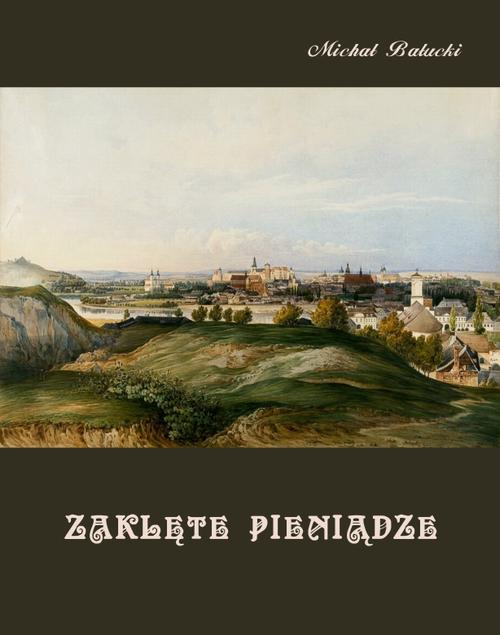 Tytuł: Zaklęte pieniądze. Opowiadanie z życia ludu górskiego.
Autor: Michał Bałucki
Wydawnictwo: Armoryka
Formaty: EPUB, MOBI