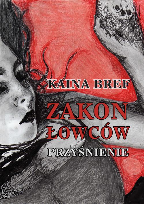 Tytuł: Zakon łowców Tom I. Przyśnienie
Autor: Kaina Bref
Wydawnictwo: Wydawnictwo e-bookowo
Formaty: MOBI, PDF, EPUB