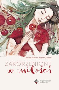 Tytuł: Zakorzenione w miłości
Autor: Donna-Marie Cooper O’Boyle
Wydawnictwo: Wydawnictwo Świętego Wojciecha
Formaty: EPUB, MOBI