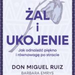 Tytuł: Żal i ukojenie
Autor: Don Miguel Ruiz, Barbara Emrys
Wydawnictwo: Wydawnictwo Kobiece
Formaty: EPUB, MOBI