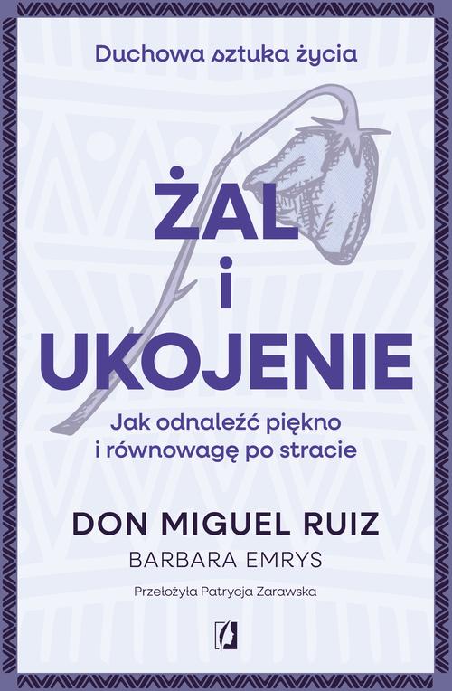 Tytuł: Żal i ukojenie
Autor: Don Miguel Ruiz, Barbara Emrys
Wydawnictwo: Wydawnictwo Kobiece
Formaty: EPUB, MOBI