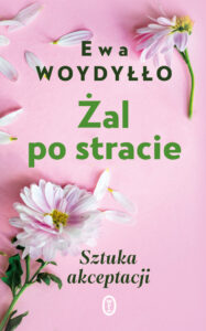 Tytuł: Żal po stracie. Sztuka akceptacji
Autor: Ewa Woydyłło
Wydawnictwo: Wydawnictwo Literackie
Formaty: EPUB, MOBI