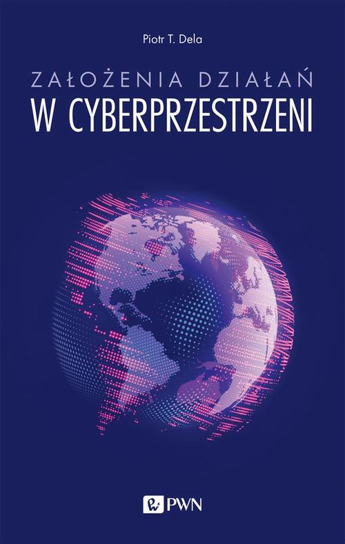 Tytuł: Założenia działań w cyberprzestrzeni
Autor: Piotr T. Dela
Wydawnictwo: Wydawnictwo Naukowe PWN
Formaty: MOBI, EPUB