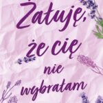 Tytuł: Żałuję, że cię nie wybrałam. Forbidden Wishes
Autor: Whitney G.
Wydawnictwo: Papierowe Serca
Formaty: MOBI, EPUB