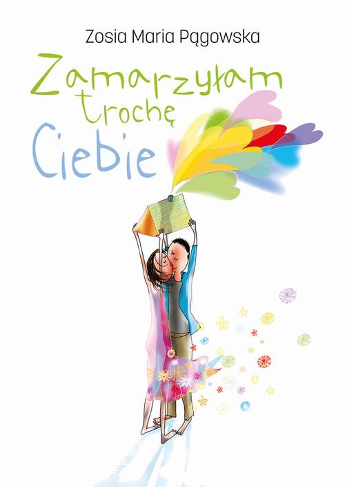 Tytuł: Zamarzyłam trochę Ciebie
Autor: Zosia Maria Pągowska
Wydawnictwo: Borgis
Formaty: EPUB, MOBI