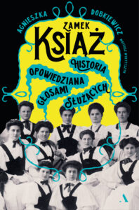 Zamek Książ. Historia opowiedziana głosami służących — okładka e-booka