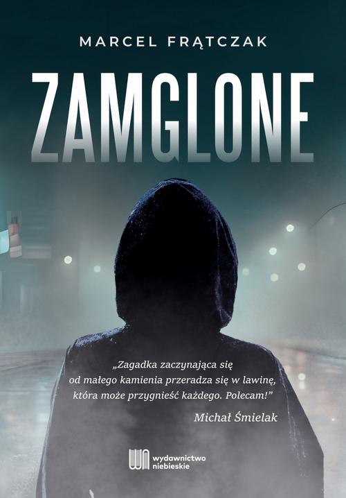Tytuł: Zamglone
Autor: Marcel Frątczak
Wydawnictwo: Wydawnictwo Niebieskie
Formaty: EPUB, MOBI