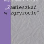 Tytuł: „Zamieszkać w zgryzocie” O liryce kameralnej Bolesława Leśmiana
Autor: Magdalena Kokoszka
Wydawnictwo: Śląsk Sp z o.o.Wydawnictwo Naukowe
Formaty: PDF