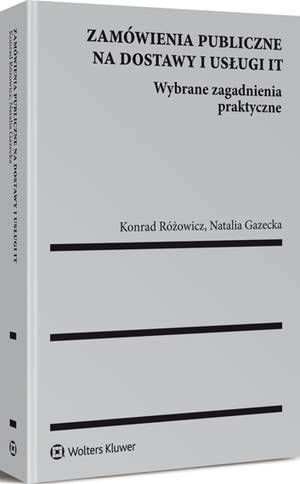 Tytuł: Zamówienia publiczne na dostawy i usługi IT. Wybrane zagadnienia praktyczne
Autor: Natalia Gazecka, Konrad Różowicz
Wydawnictwo: Wolters Kluwer
Formaty: PDF