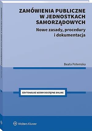 Tytuł: Zamówienia publiczne w jednostkach samorządowych. Nowe zasady, procedury i dokumentacja
Autor: Beata Potemska
Wydawnictwo: Wolters Kluwer
Formaty: PDF