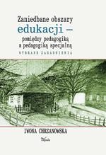 Tytuł: Zaniedbane obszary edukacji - pomiędzy pedagogiką a pedagogiką specjalną
Autor: Iwona Chrzanowska
Wydawnictwo: Impuls
Formaty: PDF