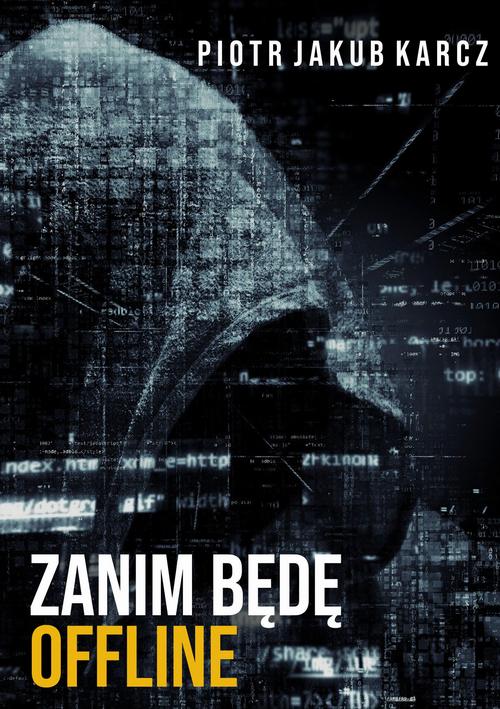 Tytuł: Zanim będę offline
Autor: Piotr Jakub Karcz
Wydawnictwo: Wydawnictwo e-bookowo
Formaty: PDF, EPUB, MOBI