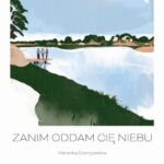 Tytuł: Zanim oddam cię niebu
Autor: Weronika Dobrzyniecka
Wydawnictwo: Warszawska Firma Wydawnicza
Formaty: EPUB