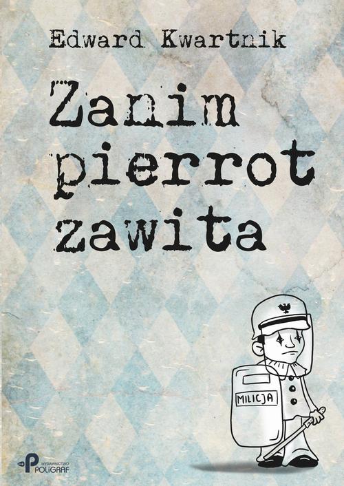 Tytuł: Zanim pierrot zawita
Autor: Edward Kwartnik
Wydawnictwo: Marek Derewiecki
Formaty: PDF