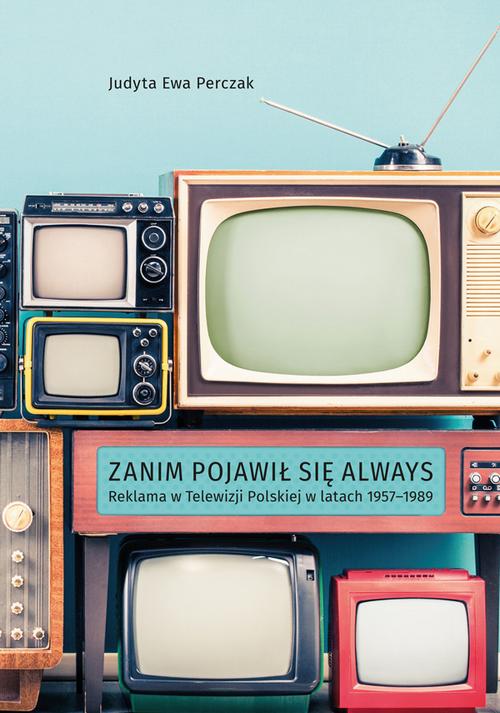 Tytuł: Zanim pojawił się Always. Reklama w Telewizji Polskiej w latach 1957–1989
Autor: Judyta Ewa Perczak
Wydawnictwo: Uniwersytet Jana Kochanowskiego
Formaty: PDF