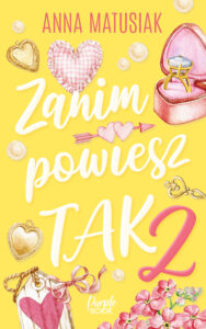 Tytuł: Zanim powiesz TAK 2
Autor: Anna Matusiak
Wydawnictwo: Purple Book
Formaty: EPUB, MOBI