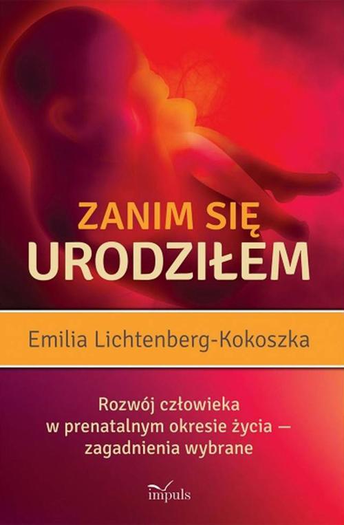 Tytuł: Zanim się urodziłem. Rozwój człowieka w prenatalnym okresie życia
Autor: Emilia Lichtenberg-Kokoszka
Wydawnictwo: Impuls
Formaty: PDF