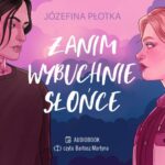 Tytuł: Zanim wybuchnie słońce
Autor: Józefina Płotka
Wydawnictwo: Young
Formaty: MP3