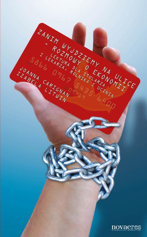 Tytuł: Zanim wyjdziemy na ulice - rozmowy o ekonomii. Lektura dla stolarza i lekarza, rolnika i ucznia
Autor: Joanna Carignan, Izabela Litwin
Wydawnictwo: Novae Res
Formaty: MOBI, EPUB