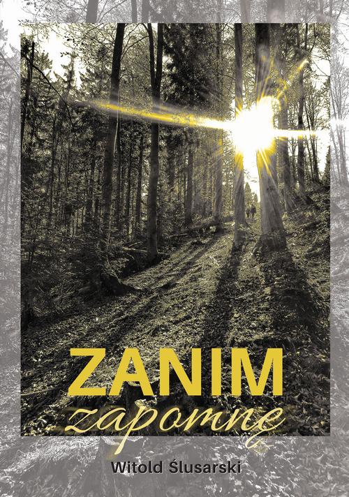 Tytuł: Zanim zapomnę
Autor: Witold Ślusarski
Wydawnictwo: Borgis
Formaty: EPUB