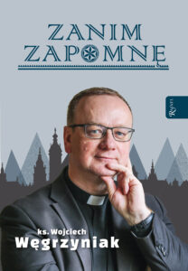 Tytuł: Zanim zapomnę
Autor: ks. Wojciech Węgrzyniak
Wydawnictwo: Rafael
Formaty: EPUB, PDF, MOBI