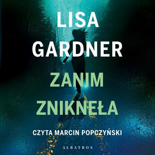 Tytuł: ZANIM ZNIKNĘŁA
Autor: Lisa Gardner
Wydawnictwo: Albatros
Formaty: MP3