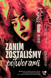 Tytuł: Zanim zostaliśmy potworami
Autor: Katniss Hsiao
Wydawnictwo: Mova
Formaty: EPUB, MOBI