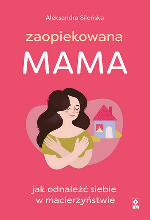 Tytuł: Zaopiekowana mama
Autor: Aleksandra Sileńska
Wydawnictwo: RM
Formaty: MOBI, EPUB