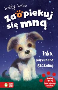 Tytuł: Zaopiekuj się mną. Inka, porzucone szczenię
Autor: Holly Webb
Wydawnictwo: Zielona Sowa
Formaty: EPUB, MOBI