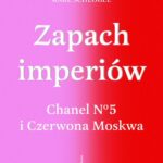 Tytuł: Zapach imperiów. Chanel No 5 i Czerwona Moskwa
Autor: Karl Schlögel
Wydawnictwo: Słowo/Obraz Terytoria
Formaty: MOBI, EPUB