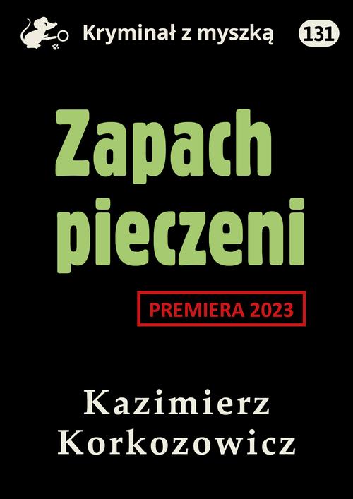 Tytuł: Zapach pieczeni
Autor: Kazimierz Korkozowicz
Wydawnictwo: Estymator
Formaty: MOBI, EPUB, PDF