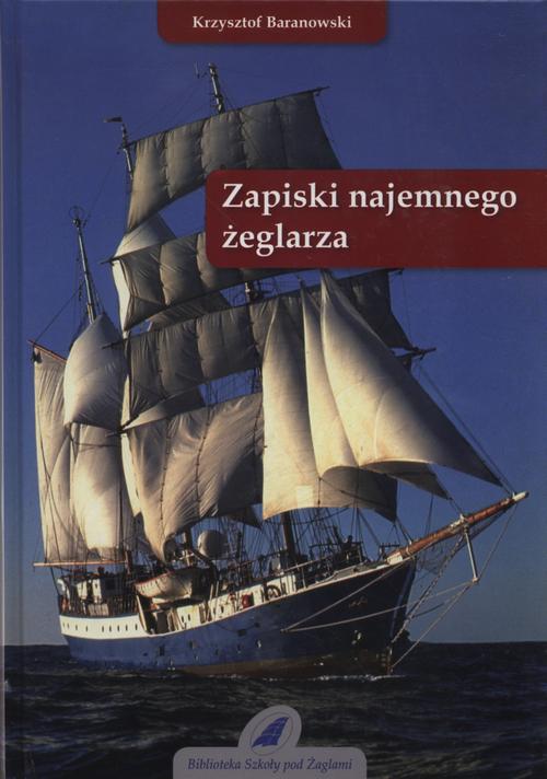 Tytuł: Zapiski najemnego żeglarza
Autor: Krzysztof Baranowski
Wydawnictwo: Szkoła Pod Żaglami
Formaty: PDF